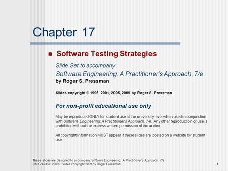 These slides are designed to accompany Software Engineering: A Practitioner’s Approach, 7/e (McGraw-Hill 2009). Slides copyright 2009 by Roger Pressman.1.