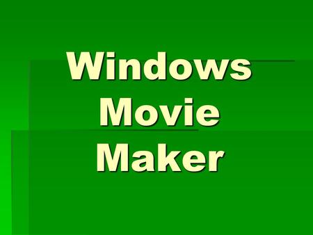 Windows Movie Maker. Lights! Camera! Action! Produce a movie using Movie Maker.