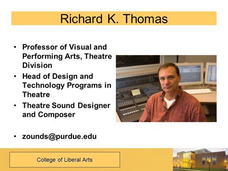 Richard K. Thomas Professor of Visual and Performing Arts, Theatre Division Head of Design and Technology Programs in Theatre Theatre Sound Designer and.