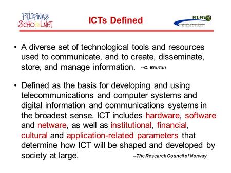 ICTs Defined A diverse set of technological tools and resources used to communicate, and to create, disseminate, store, and manage information. Defined.