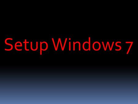 Setup Windows 7. Windows 7: System Requirements If you want to run Windows 7 on your PC, here's what it takes: 1 gigahertz (GHz) or faster 32-bit (x86)