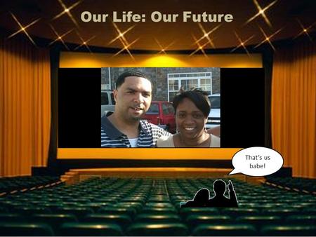 Eric & Vonetta Williams Christ Tabernacle’s Marriage Enrichment Program That’s us babe! Our Life: Our Future.