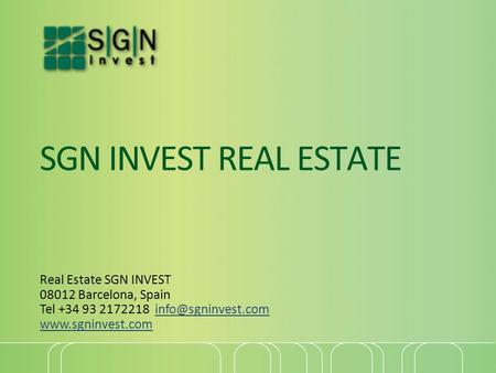 SGN INVEST REAL ESTATE Real Estate SGN INVEST 08012 Barcelona, Spain Tel +34 93 2172218