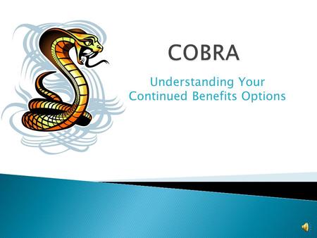 Understanding Your Continued Benefits Options The Questions You Are Most Likely Asking are… Now What? If I don’t have coverage available to me for a.