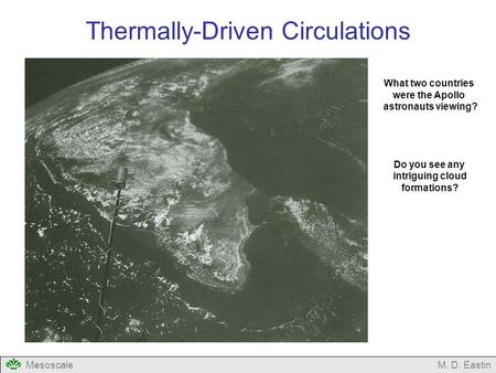 MesoscaleM. D. Eastin Thermally-Driven Circulations What two countries were the Apollo astronauts viewing? Do you see any intriguing cloud formations?