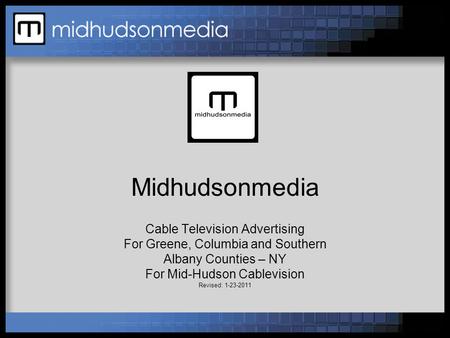 Midhudsonmedia Cable Television Advertising For Greene, Columbia and Southern Albany Counties – NY For Mid-Hudson Cablevision Revised: 1-23-2011.