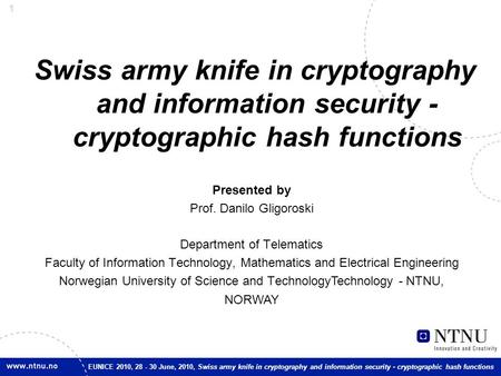 1 EUNICE 2010, 28 - 30 June, 2010, Swiss army knife in cryptography and information security - cryptographic hash functions Swiss army knife in cryptography.