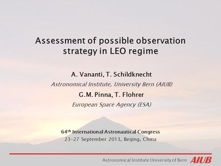 Astronomical Institute University of Bern 64 th International Astronautical Congress 23-27 September 2013, Beijing, China Assessment of possible observation.