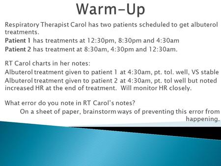 Respiratory Therapist Carol has two patients scheduled to get albuterol treatments. Patient 1 has treatments at 12:30pm, 8:30pm and 4:30am Patient 2 has.