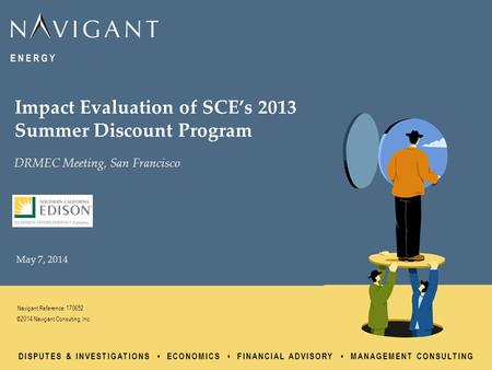 DISPUTES & INVESTIGATIONS ECONOMICS FINANCIAL ADVISORY MANAGEMENT CONSULTING ©2014 Navigant Consulting, Inc. May 7, 2014 Navigant Reference: 170652 Impact.