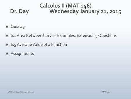 Wednesday, January 21, 2015MAT 146. Wednesday, January 21, 2015MAT 146.