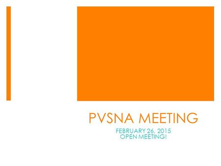 PVSNA MEETING FEBRUARY 26, 2015 OPEN MEETING!. STATE THE MOTTO! YOU HAVE TO SEE IT BEFORE YOU SEE IT OR YOU NEVER WILL SEE IT!