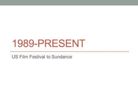 1989-PRESENT US Film Festival to Sundance. Sundance 1989 was the last year that the U.S. Film Festival had that name in Park City, Utah Film lovers, journalists,