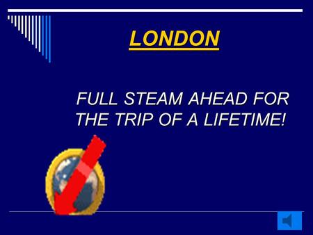 FULL STEAM AHEAD FOR THE TRIP OF A LIFETIME!