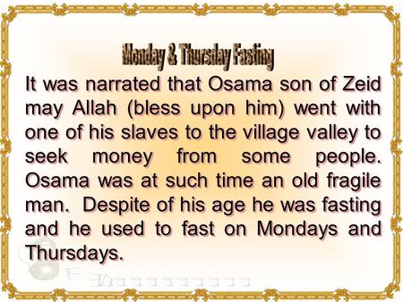 It was narrated that Osama son of Zeid may Allah (bless upon him) went with one of his slaves to the village valley to seek money from some people. Osama.