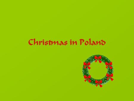 Christmas in Poland. In Poland Christmas is the most important festival in the whole year. Our traditions date from the 10th century, since we became.