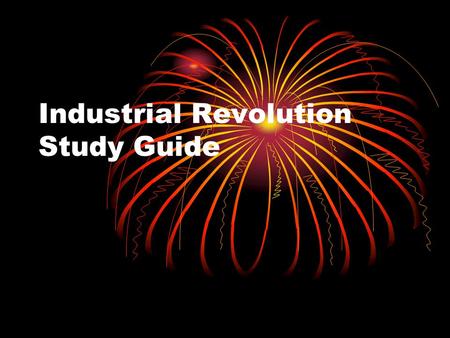 Industrial Revolution Study Guide. Due to the Agricultural Revolution, all of the following occurred… Food prices decreased Populations increased Average.