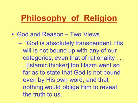 Philosophy of Religion God and Reason – Two Views – “God is absolutely transcendent. His will is not bound up with any of our categories, even that of.