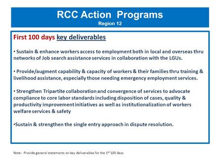 RCC Action Programs Region 12 First 100 days key deliverables Sustain & enhance workers access to employment both in local and overseas thru networks of.