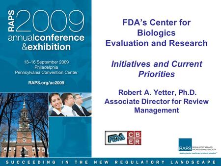 FDA’s Center for Biologics Evaluation and Research Initiatives and Current Priorities Robert A. Yetter, Ph.D. Associate Director for Review Management.