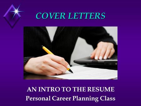 COVER LETTERS AN INTRO TO THE RESUME Personal Career Planning Class.