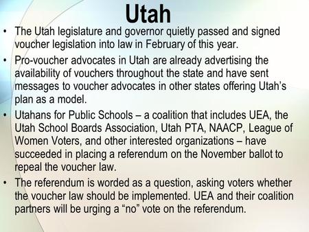 Utah The Utah legislature and governor quietly passed and signed voucher legislation into law in February of this year. Pro-voucher advocates in Utah are.