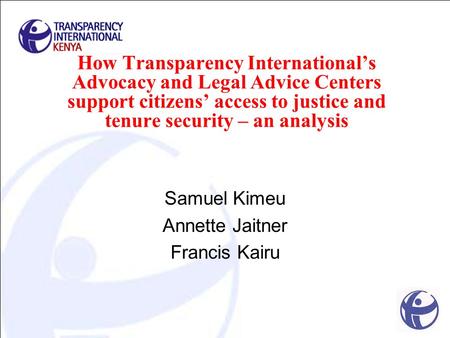 How Transparency International’s Advocacy and Legal Advice Centers support citizens’ access to justice and tenure security – an analysis Samuel Kimeu Annette.