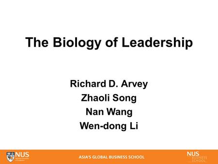 The Biology of Leadership Richard D. Arvey Zhaoli Song Nan Wang Wen-dong Li.