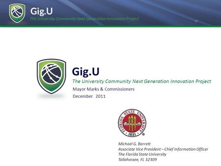 The University Community Next Generation Innovation Project Gig.U Mayor Marks & Commissioners December 2011 The University Community Next Generation Innovation.