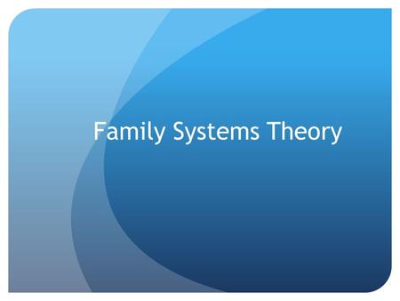 Family Systems Theory. History The History of Family Systems Therapy Freud and Rogers believed that psychological problems were a result of neurotic.