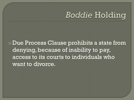  Due Process Clause prohibits a state from denying, because of inability to pay, access to its courts to individuals who want to divorce.