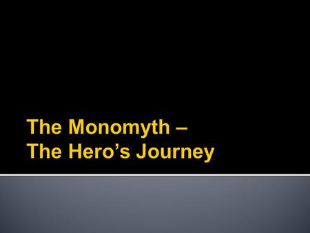 The Monomyth – The Hero’s Journey