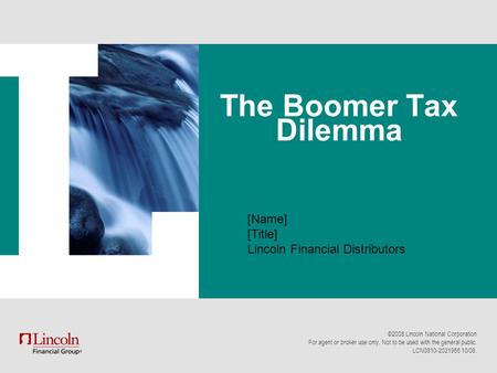 ©2008 Lincoln National Corporation For agent or broker use only. Not to be used with the general public. LCN0810-2021955 10/08. [Name] [Title] Lincoln.