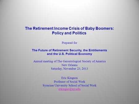 The Retirement Income Crisis of Baby Boomers: Policy and Politics Prepared for The Future of Retirement Security, the Entitlements and the U.S. Political.