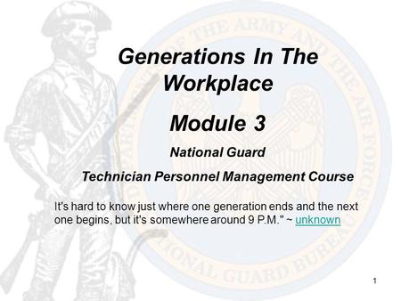 1 Generations In The Workplace Module 3 National Guard Technician Personnel Management Course It's hard to know just where one generation ends and the.