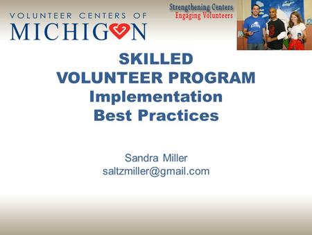 SKILLED VOLUNTEER PROGRAM Implementation Best Practices Sandra Miller