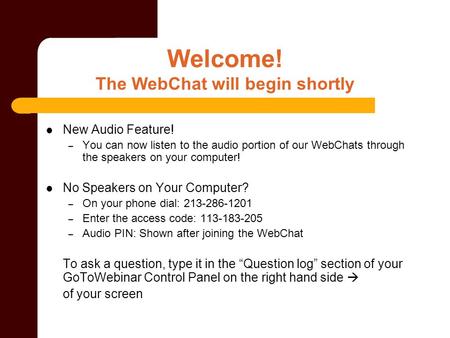 Welcome! The WebChat will begin shortly New Audio Feature! – You can now listen to the audio portion of our WebChats through the speakers on your computer!