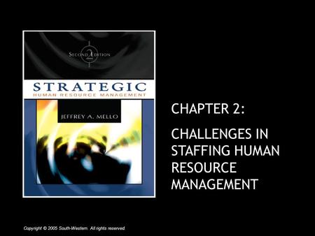 CHAPTER 2: CHALLENGES IN STAFFING HUMAN RESOURCE MANAGEMENT Copyright © 2005 South-Western. All rights reserved.