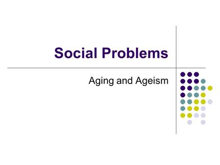 Social Problems Aging and Ageism.