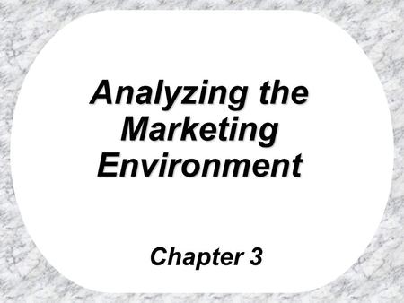 Analyzing the Marketing Environment