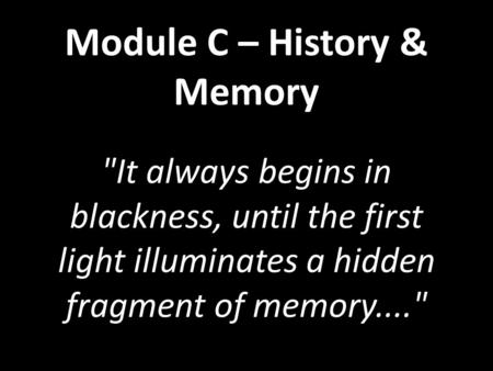 Module C – History & Memory It always begins in blackness, until the first light illuminates a hidden fragment of memory....