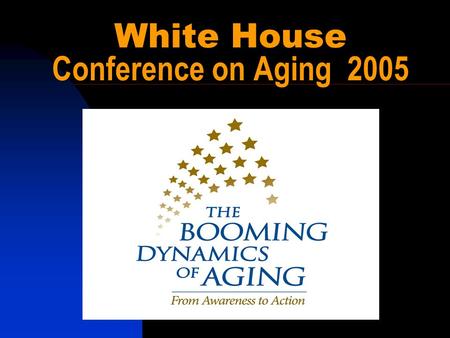 White House Conference on Aging 2005. T h e W h i t e H o u s e.