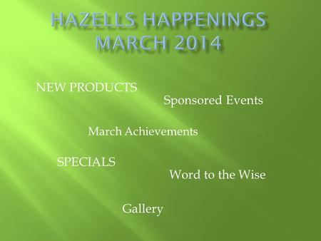 Sponsored Events Gallery March Achievements SPECIALS NEW PRODUCTS Word to the Wise.