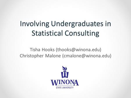 Involving Undergraduates in Statistical Consulting Tisha Hooks Christopher Malone