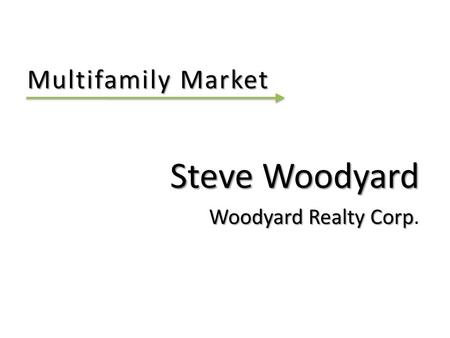 Multifamily Market Steve Woodyard Woodyard Realty Corp Woodyard Realty Corp.