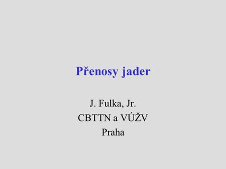 Přenosy jader J. Fulka, Jr. CBTTN a VÚŽV Praha Fertilization – transformation of meiotic cells into mitotic cells  Gametes – terminally differentiated.