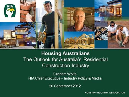 The Outlook for Australia’s Residential Construction Industry Housing Australians The Outlook for Australia’s Residential Construction Industry Graham.