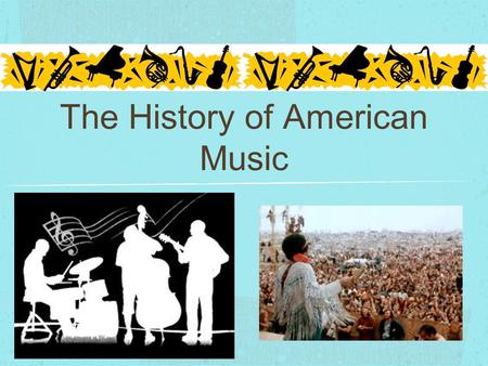 The History of American Music. Intro Questions: What is culture? What is cultural history? What do we mean by “popular” culture? How has music both impacted.