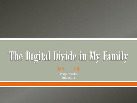  Philip Crivello DTC 101-1.  The gap between people of different regions where one country or group has more technology capabilities than another, also.