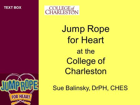 TEXT BOX Jump Rope for Heart at the College of Charleston Sue Balinsky, DrPH, CHES.